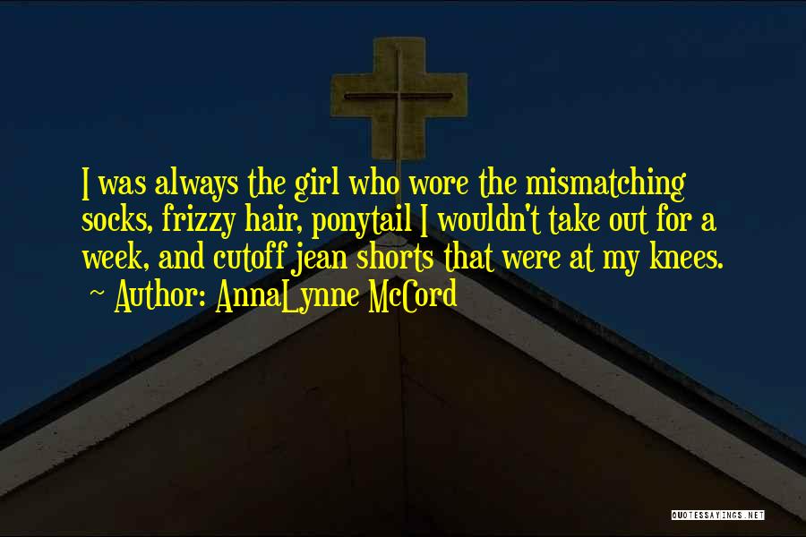 AnnaLynne McCord Quotes: I Was Always The Girl Who Wore The Mismatching Socks, Frizzy Hair, Ponytail I Wouldn't Take Out For A Week,