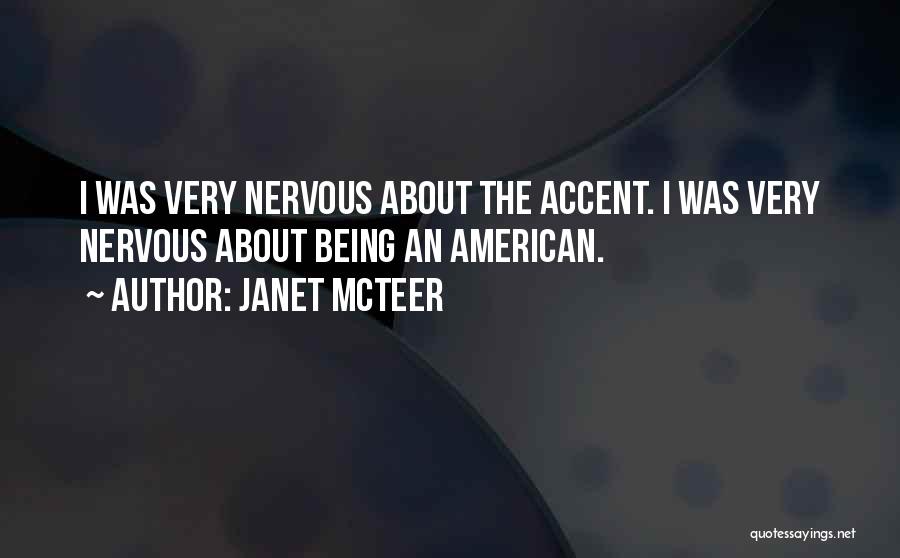 Janet McTeer Quotes: I Was Very Nervous About The Accent. I Was Very Nervous About Being An American.
