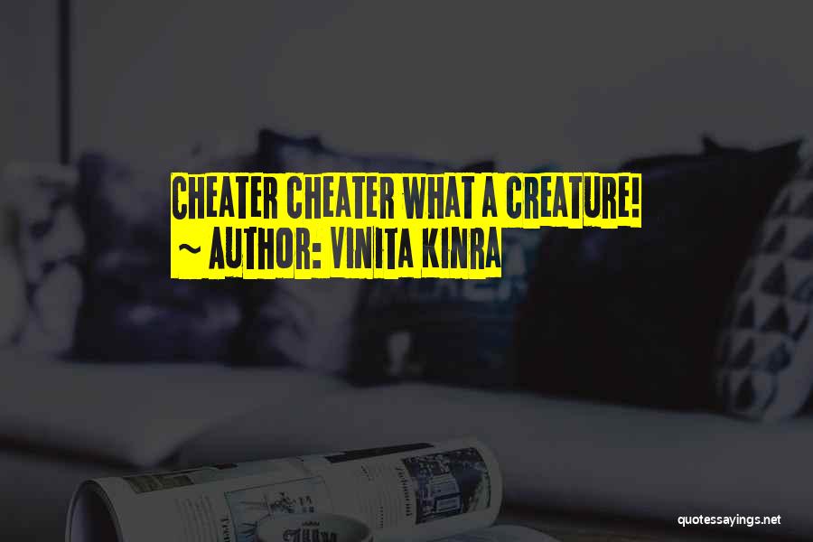 Vinita Kinra Quotes: Cheater Cheater What A Creature!