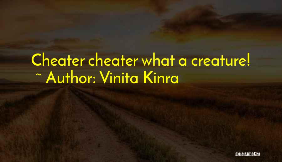 Vinita Kinra Quotes: Cheater Cheater What A Creature!