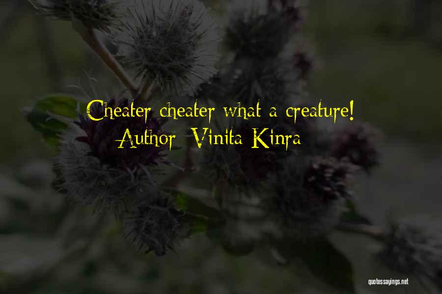 Vinita Kinra Quotes: Cheater Cheater What A Creature!