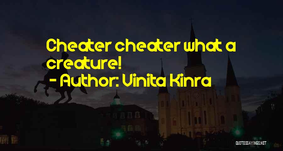 Vinita Kinra Quotes: Cheater Cheater What A Creature!