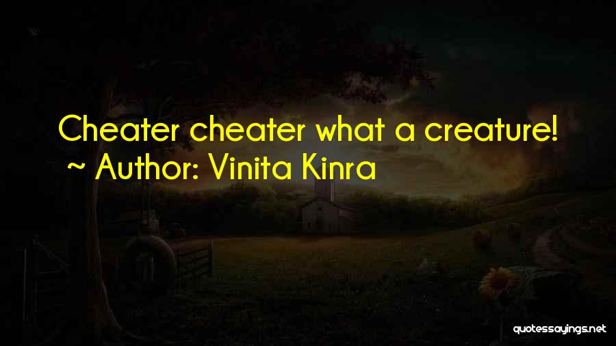 Vinita Kinra Quotes: Cheater Cheater What A Creature!