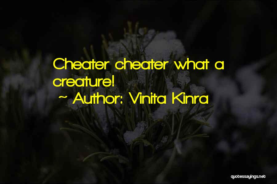 Vinita Kinra Quotes: Cheater Cheater What A Creature!