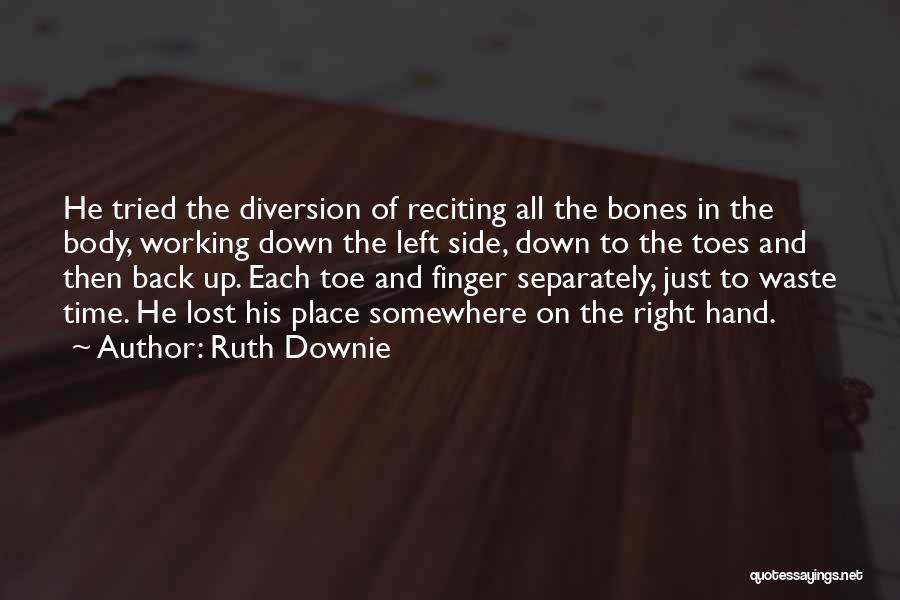 Ruth Downie Quotes: He Tried The Diversion Of Reciting All The Bones In The Body, Working Down The Left Side, Down To The