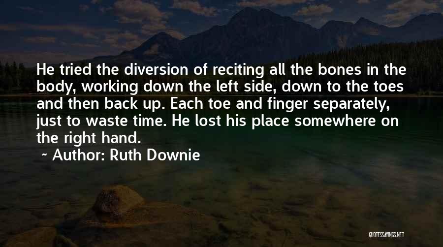 Ruth Downie Quotes: He Tried The Diversion Of Reciting All The Bones In The Body, Working Down The Left Side, Down To The