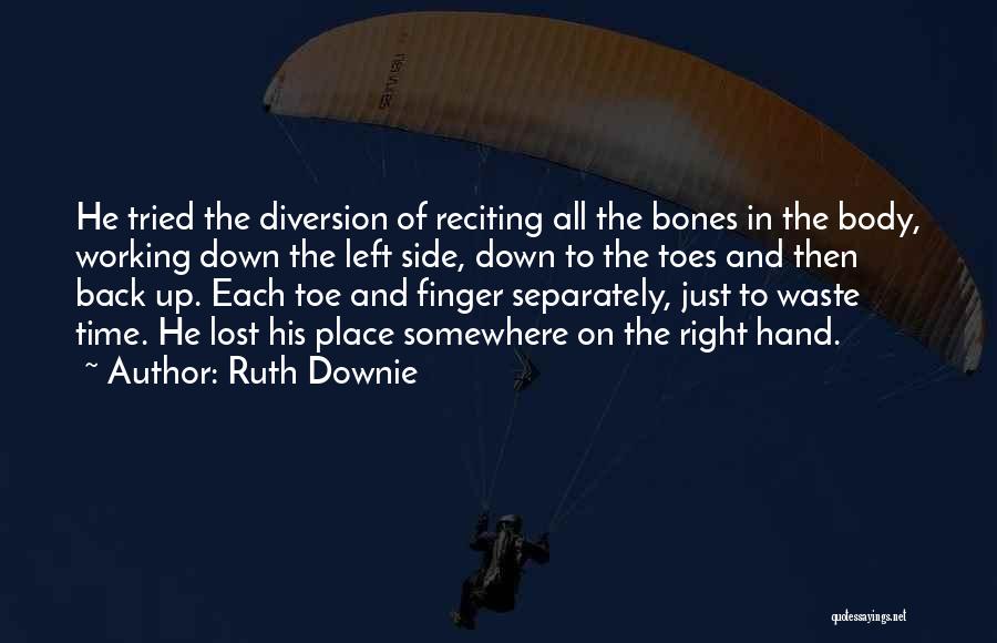 Ruth Downie Quotes: He Tried The Diversion Of Reciting All The Bones In The Body, Working Down The Left Side, Down To The