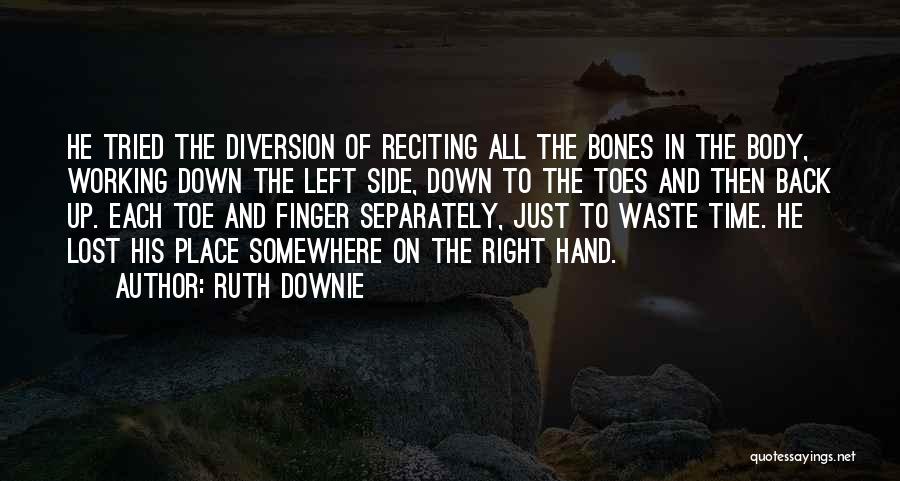 Ruth Downie Quotes: He Tried The Diversion Of Reciting All The Bones In The Body, Working Down The Left Side, Down To The