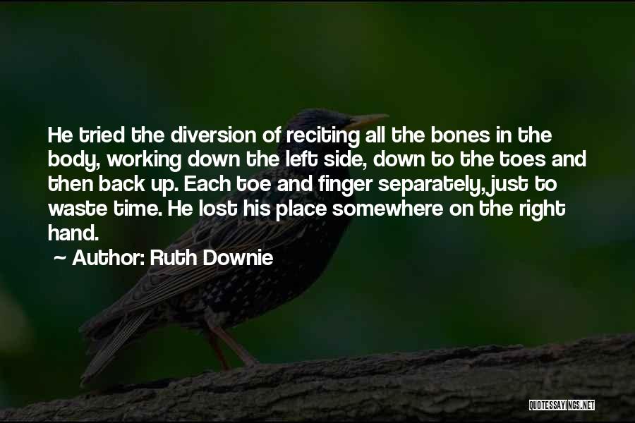 Ruth Downie Quotes: He Tried The Diversion Of Reciting All The Bones In The Body, Working Down The Left Side, Down To The