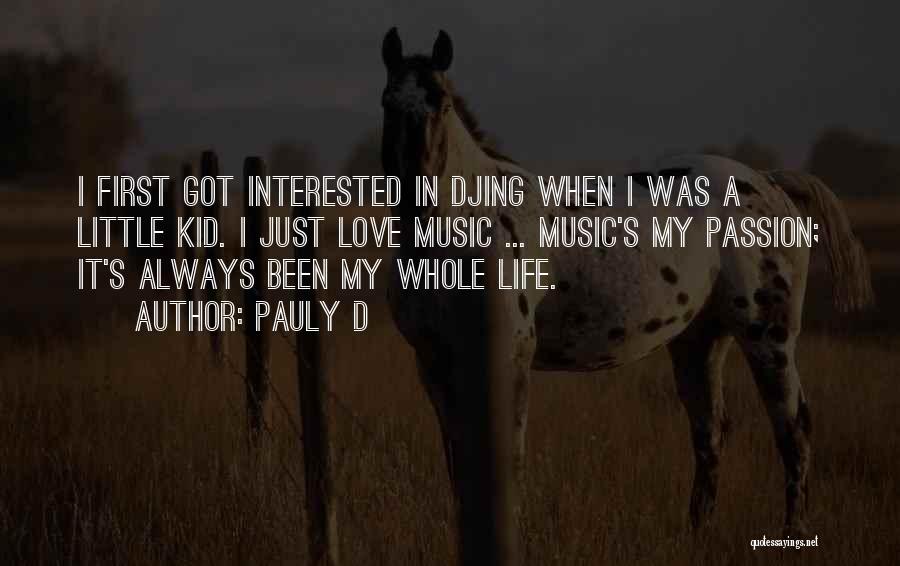 Pauly D Quotes: I First Got Interested In Djing When I Was A Little Kid. I Just Love Music ... Music's My Passion;