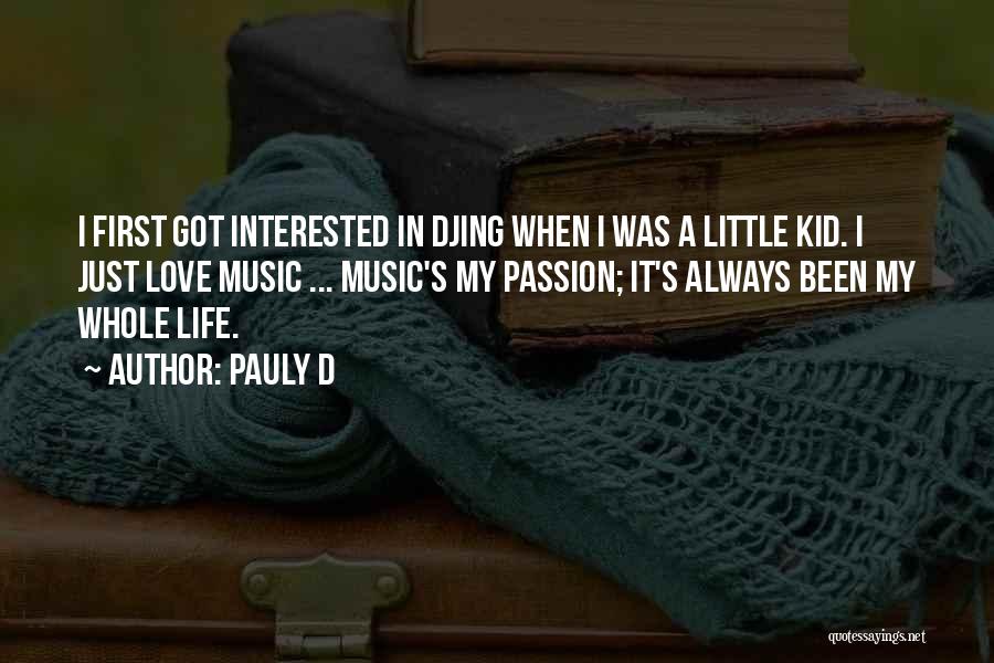 Pauly D Quotes: I First Got Interested In Djing When I Was A Little Kid. I Just Love Music ... Music's My Passion;