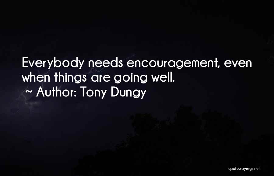 Tony Dungy Quotes: Everybody Needs Encouragement, Even When Things Are Going Well.