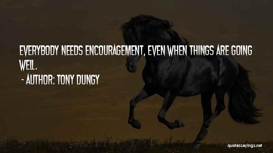Tony Dungy Quotes: Everybody Needs Encouragement, Even When Things Are Going Well.