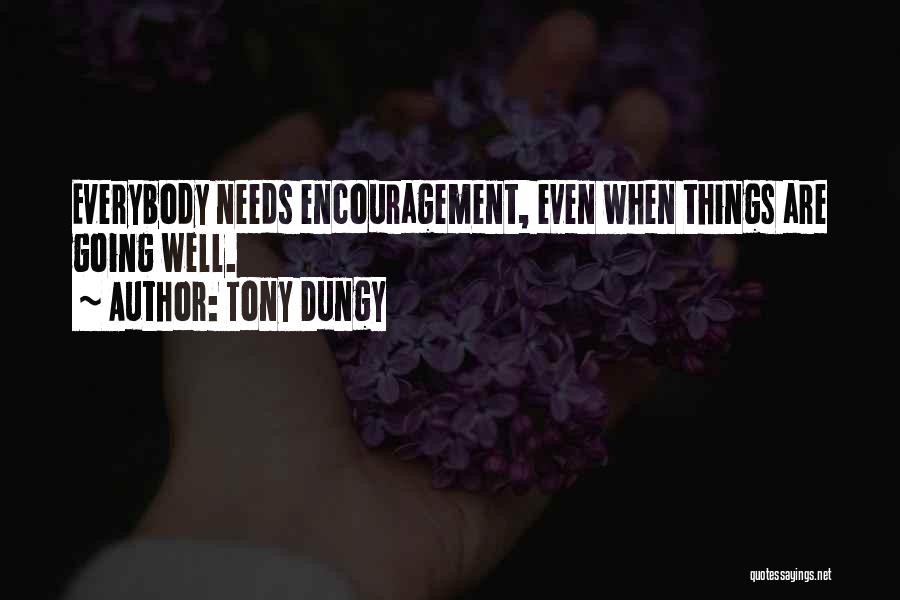 Tony Dungy Quotes: Everybody Needs Encouragement, Even When Things Are Going Well.
