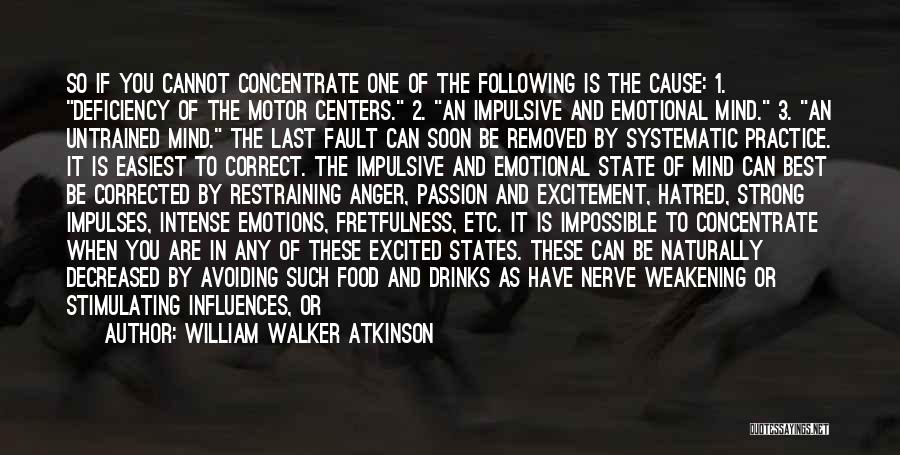 William Walker Atkinson Quotes: So If You Cannot Concentrate One Of The Following Is The Cause: 1. Deficiency Of The Motor Centers. 2. An
