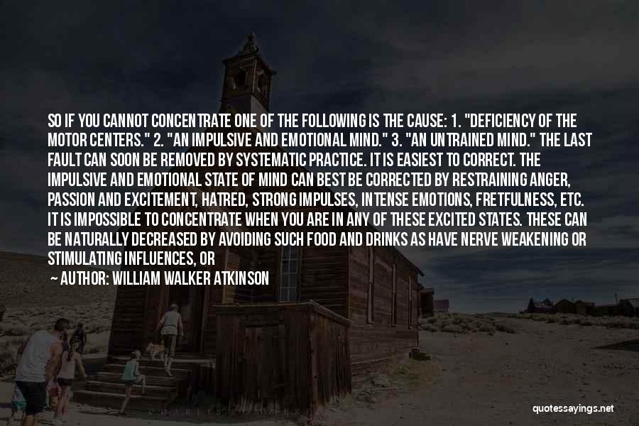 William Walker Atkinson Quotes: So If You Cannot Concentrate One Of The Following Is The Cause: 1. Deficiency Of The Motor Centers. 2. An