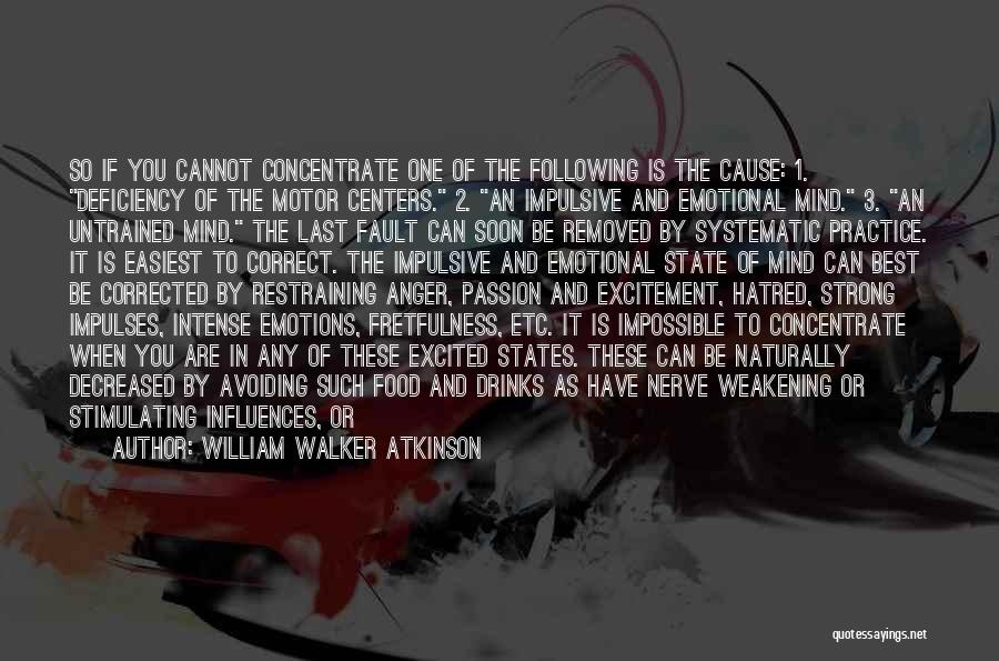 William Walker Atkinson Quotes: So If You Cannot Concentrate One Of The Following Is The Cause: 1. Deficiency Of The Motor Centers. 2. An