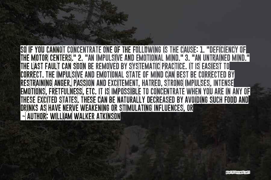 William Walker Atkinson Quotes: So If You Cannot Concentrate One Of The Following Is The Cause: 1. Deficiency Of The Motor Centers. 2. An