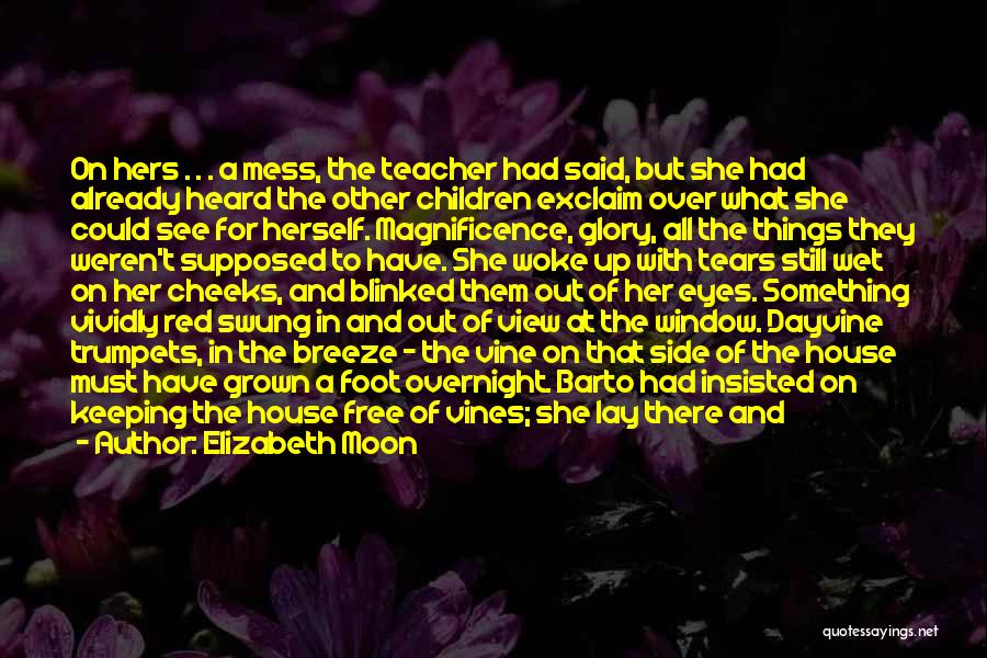 Elizabeth Moon Quotes: On Hers . . . A Mess, The Teacher Had Said, But She Had Already Heard The Other Children Exclaim