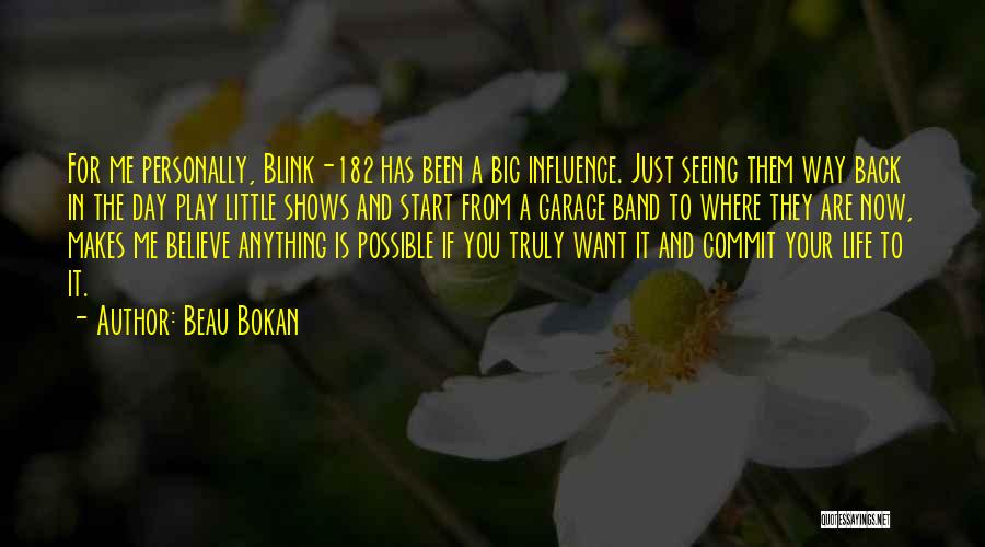 Beau Bokan Quotes: For Me Personally, Blink-182 Has Been A Big Influence. Just Seeing Them Way Back In The Day Play Little Shows