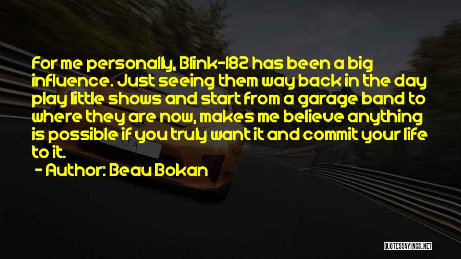 Beau Bokan Quotes: For Me Personally, Blink-182 Has Been A Big Influence. Just Seeing Them Way Back In The Day Play Little Shows