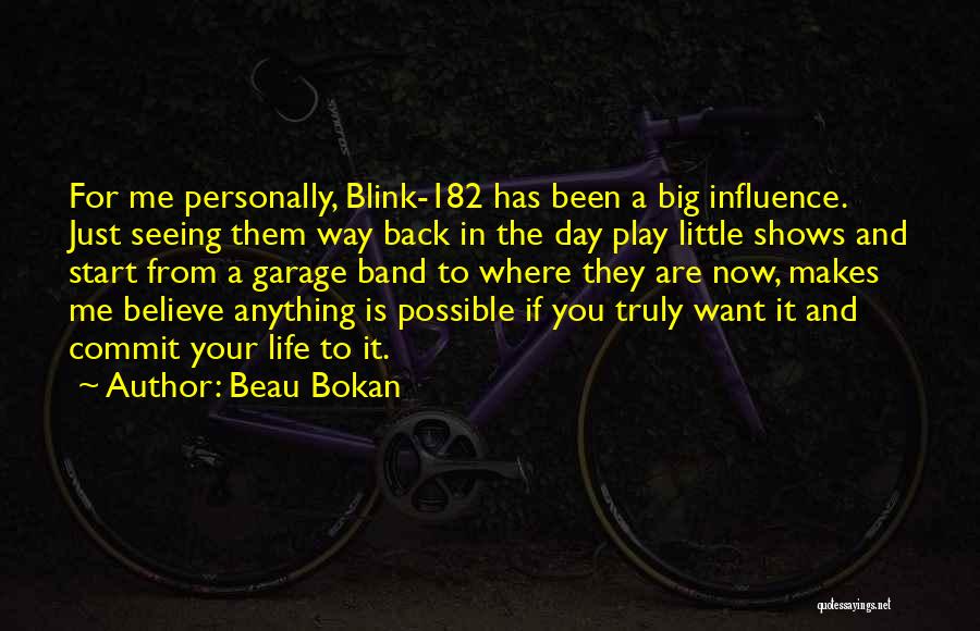 Beau Bokan Quotes: For Me Personally, Blink-182 Has Been A Big Influence. Just Seeing Them Way Back In The Day Play Little Shows