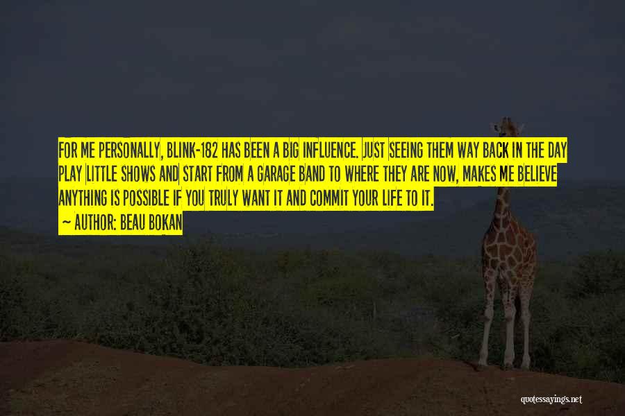Beau Bokan Quotes: For Me Personally, Blink-182 Has Been A Big Influence. Just Seeing Them Way Back In The Day Play Little Shows