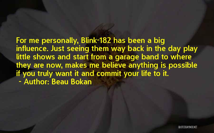 Beau Bokan Quotes: For Me Personally, Blink-182 Has Been A Big Influence. Just Seeing Them Way Back In The Day Play Little Shows