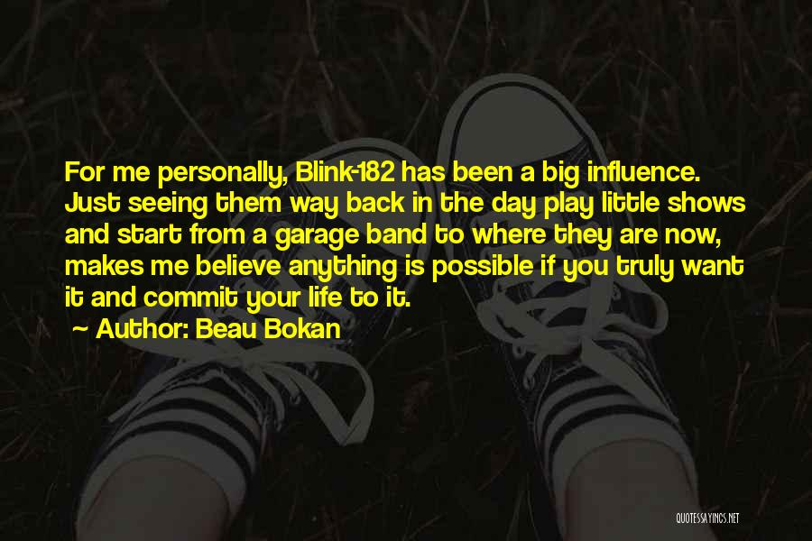 Beau Bokan Quotes: For Me Personally, Blink-182 Has Been A Big Influence. Just Seeing Them Way Back In The Day Play Little Shows