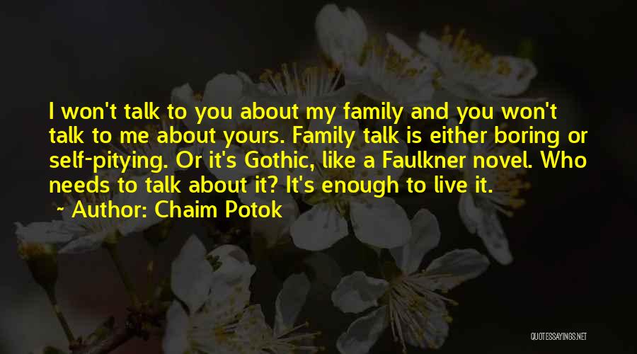 Chaim Potok Quotes: I Won't Talk To You About My Family And You Won't Talk To Me About Yours. Family Talk Is Either