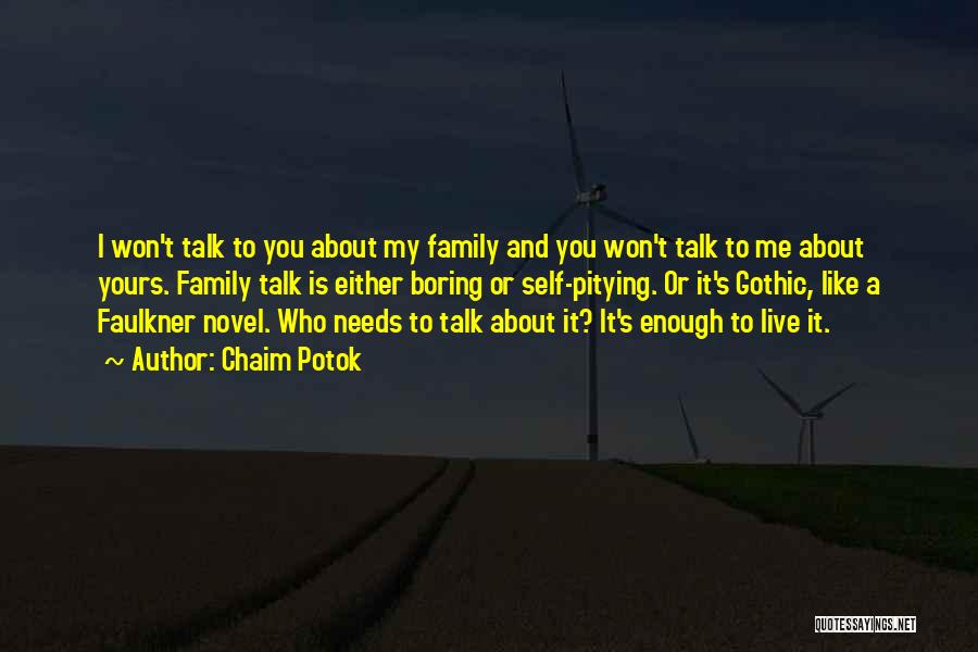 Chaim Potok Quotes: I Won't Talk To You About My Family And You Won't Talk To Me About Yours. Family Talk Is Either