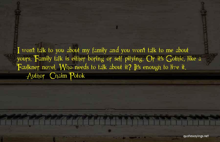 Chaim Potok Quotes: I Won't Talk To You About My Family And You Won't Talk To Me About Yours. Family Talk Is Either