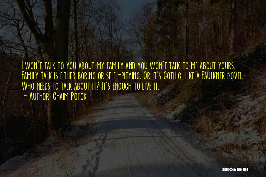 Chaim Potok Quotes: I Won't Talk To You About My Family And You Won't Talk To Me About Yours. Family Talk Is Either