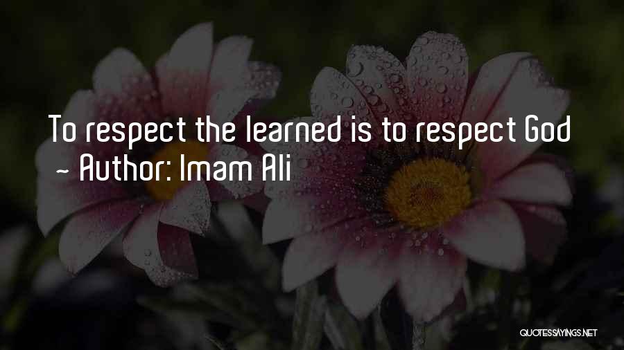 Imam Ali Quotes: To Respect The Learned Is To Respect God