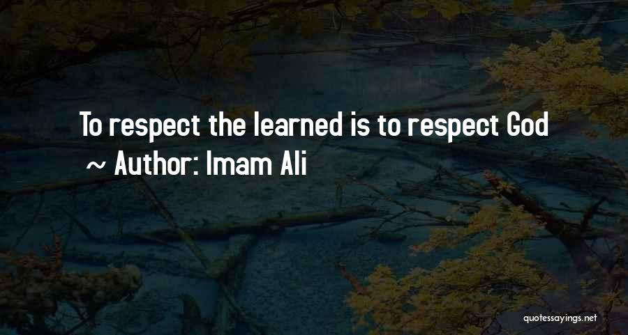 Imam Ali Quotes: To Respect The Learned Is To Respect God