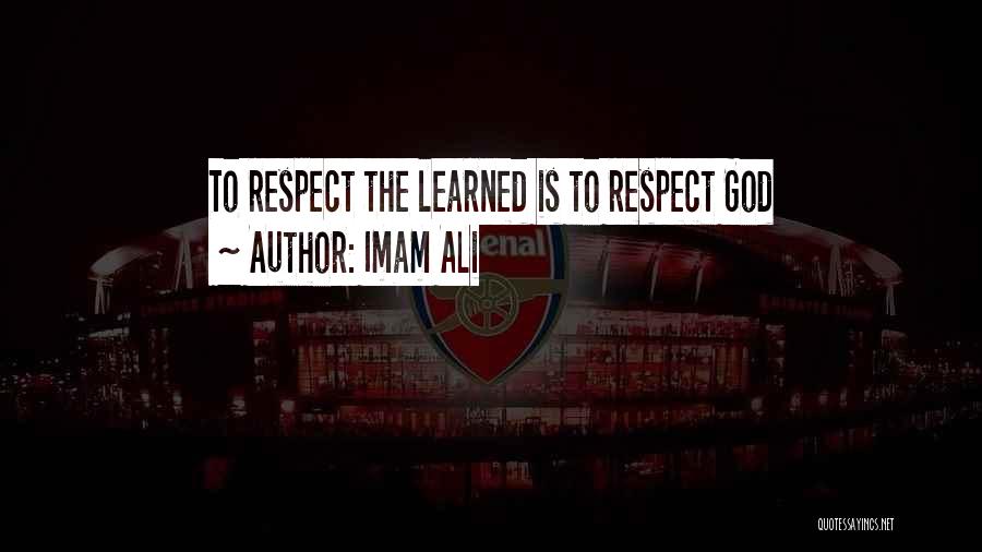 Imam Ali Quotes: To Respect The Learned Is To Respect God