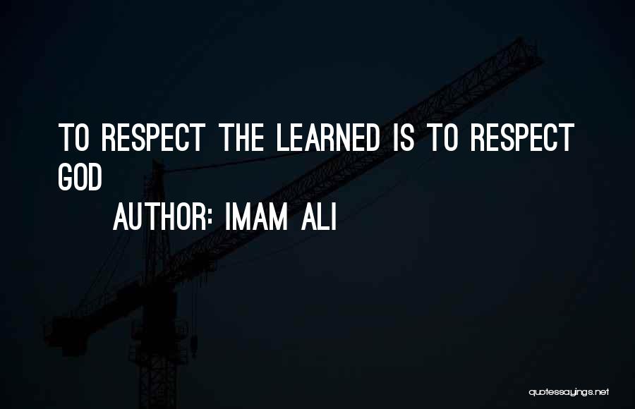 Imam Ali Quotes: To Respect The Learned Is To Respect God