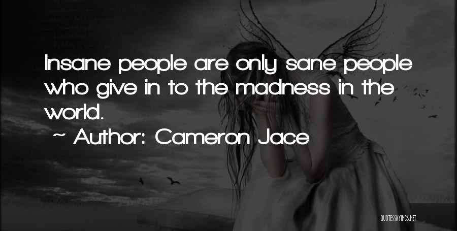 Cameron Jace Quotes: Insane People Are Only Sane People Who Give In To The Madness In The World.
