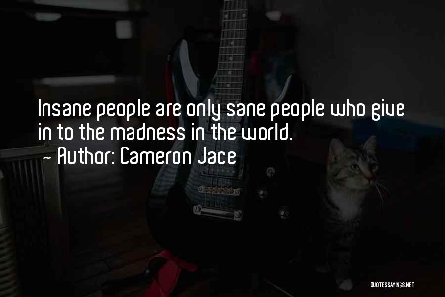 Cameron Jace Quotes: Insane People Are Only Sane People Who Give In To The Madness In The World.