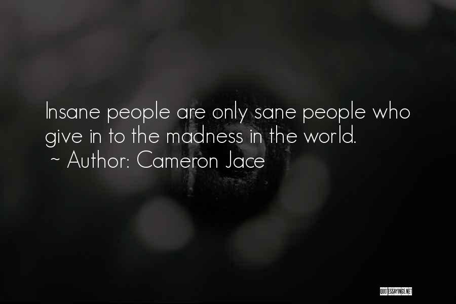 Cameron Jace Quotes: Insane People Are Only Sane People Who Give In To The Madness In The World.