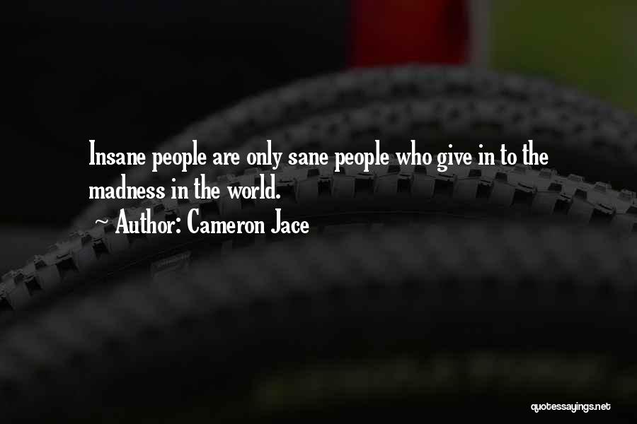 Cameron Jace Quotes: Insane People Are Only Sane People Who Give In To The Madness In The World.