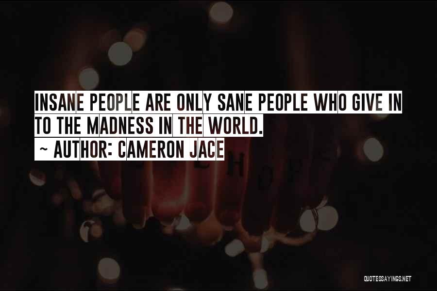 Cameron Jace Quotes: Insane People Are Only Sane People Who Give In To The Madness In The World.