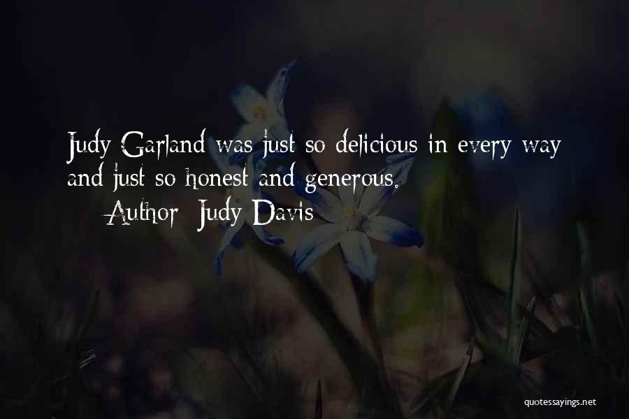 Judy Davis Quotes: Judy Garland Was Just So Delicious In Every Way And Just So Honest And Generous.
