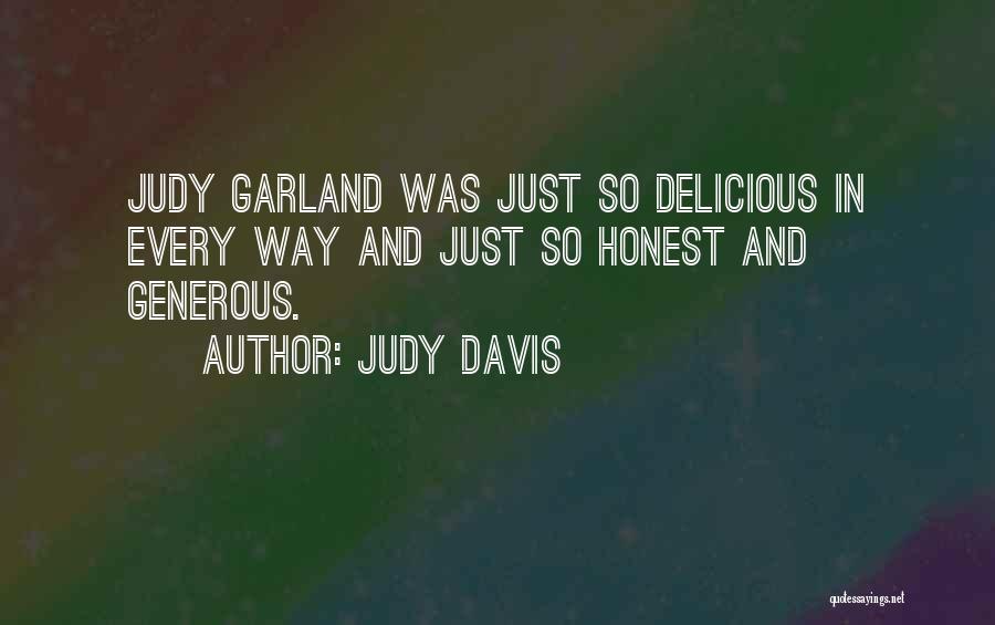 Judy Davis Quotes: Judy Garland Was Just So Delicious In Every Way And Just So Honest And Generous.