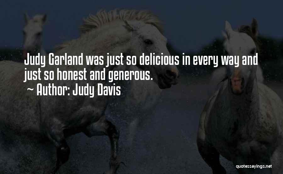 Judy Davis Quotes: Judy Garland Was Just So Delicious In Every Way And Just So Honest And Generous.