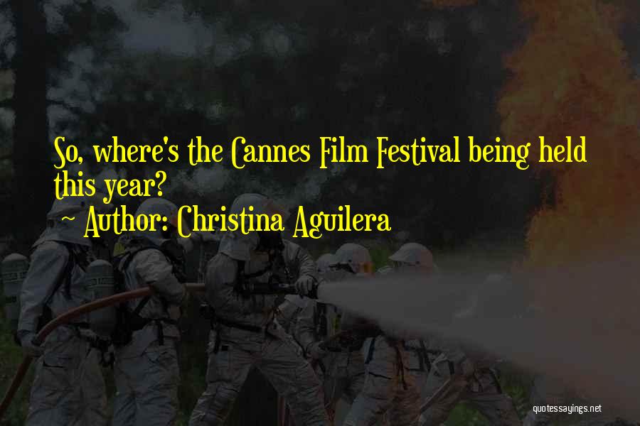 Christina Aguilera Quotes: So, Where's The Cannes Film Festival Being Held This Year?