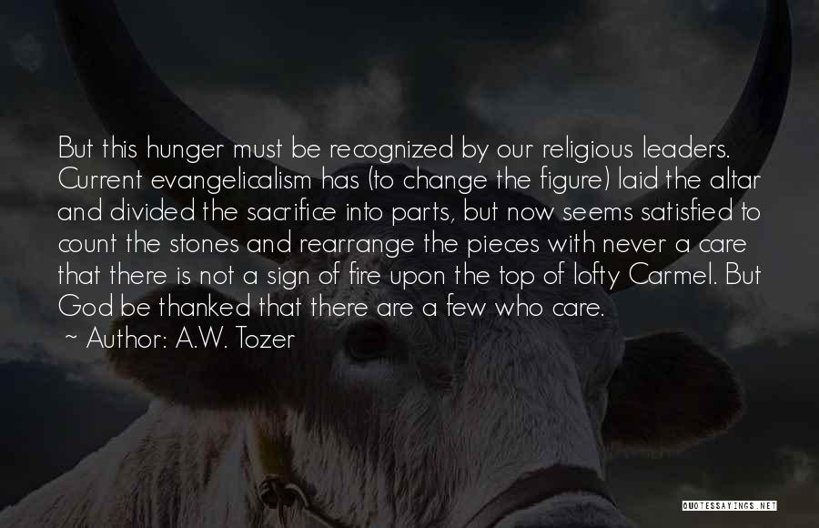 A.W. Tozer Quotes: But This Hunger Must Be Recognized By Our Religious Leaders. Current Evangelicalism Has (to Change The Figure) Laid The Altar