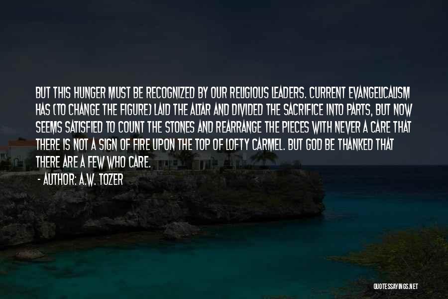 A.W. Tozer Quotes: But This Hunger Must Be Recognized By Our Religious Leaders. Current Evangelicalism Has (to Change The Figure) Laid The Altar