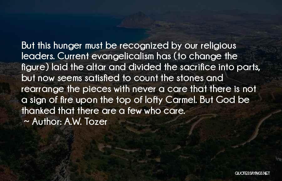 A.W. Tozer Quotes: But This Hunger Must Be Recognized By Our Religious Leaders. Current Evangelicalism Has (to Change The Figure) Laid The Altar