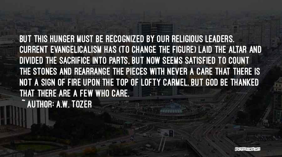 A.W. Tozer Quotes: But This Hunger Must Be Recognized By Our Religious Leaders. Current Evangelicalism Has (to Change The Figure) Laid The Altar